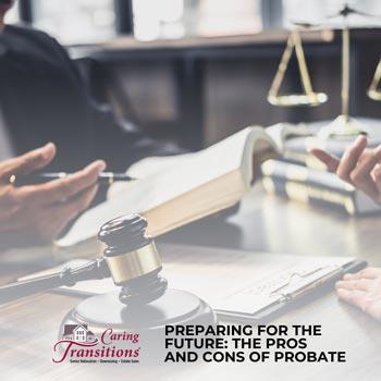Preparing for the Future: The Pros and Cons of Probate